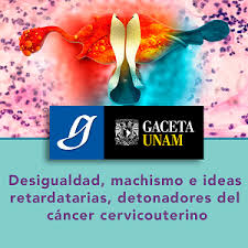 Desigualdad, machismo e ideas retardatarias, detonadores del cáncer cervicouterino